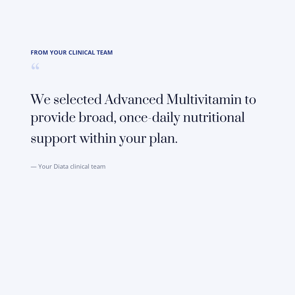 diata-supplement-pdp-v2:advanced-multivitamin:c5e4f308ab90:quote | Note from your Diata clinical team