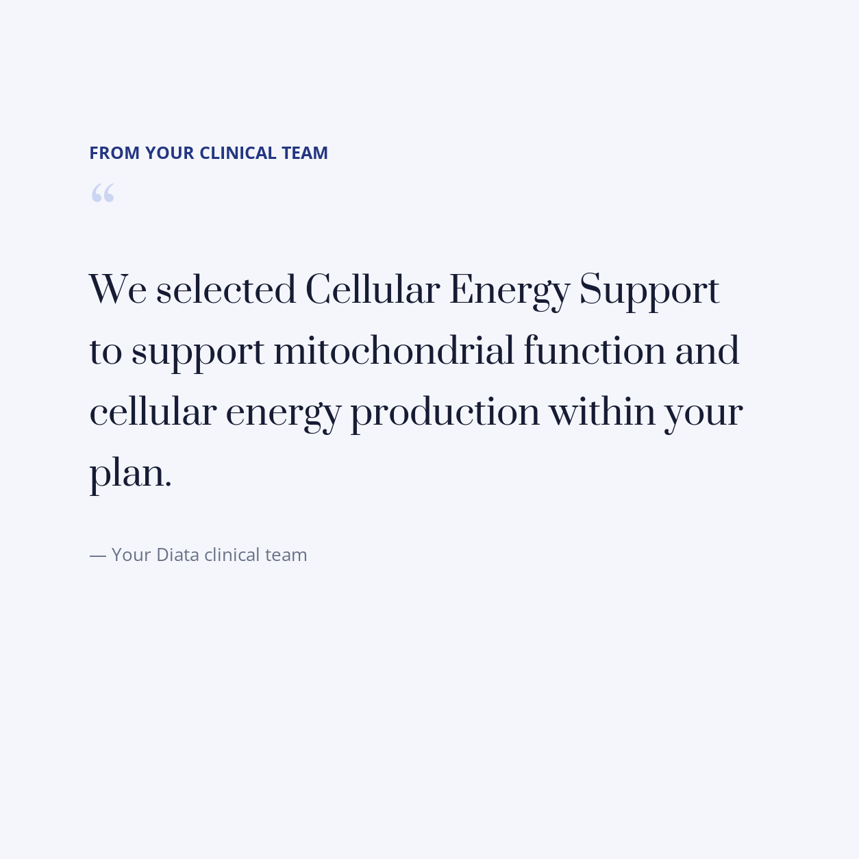 diata-supplement-pdp-v2:cellular-energy-support:3b64cd8bff6e:quote | Note from your Diata clinical team