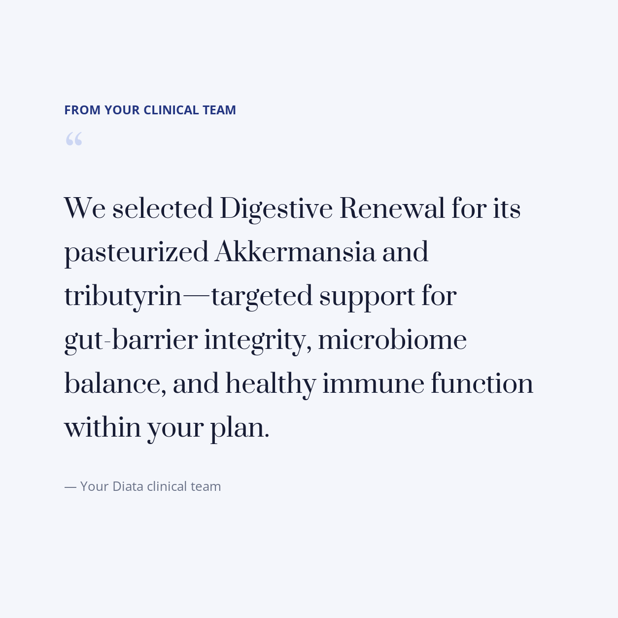 diata-supplement-pdp-v2:digestive-renewal:b138b2c9e97f:quote | Note from your Diata clinical team