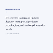 diata-supplement-pdp-v2:pancreatic-enzyme-support:3fe6b246dca3:quote | Note from your Diata clinical team