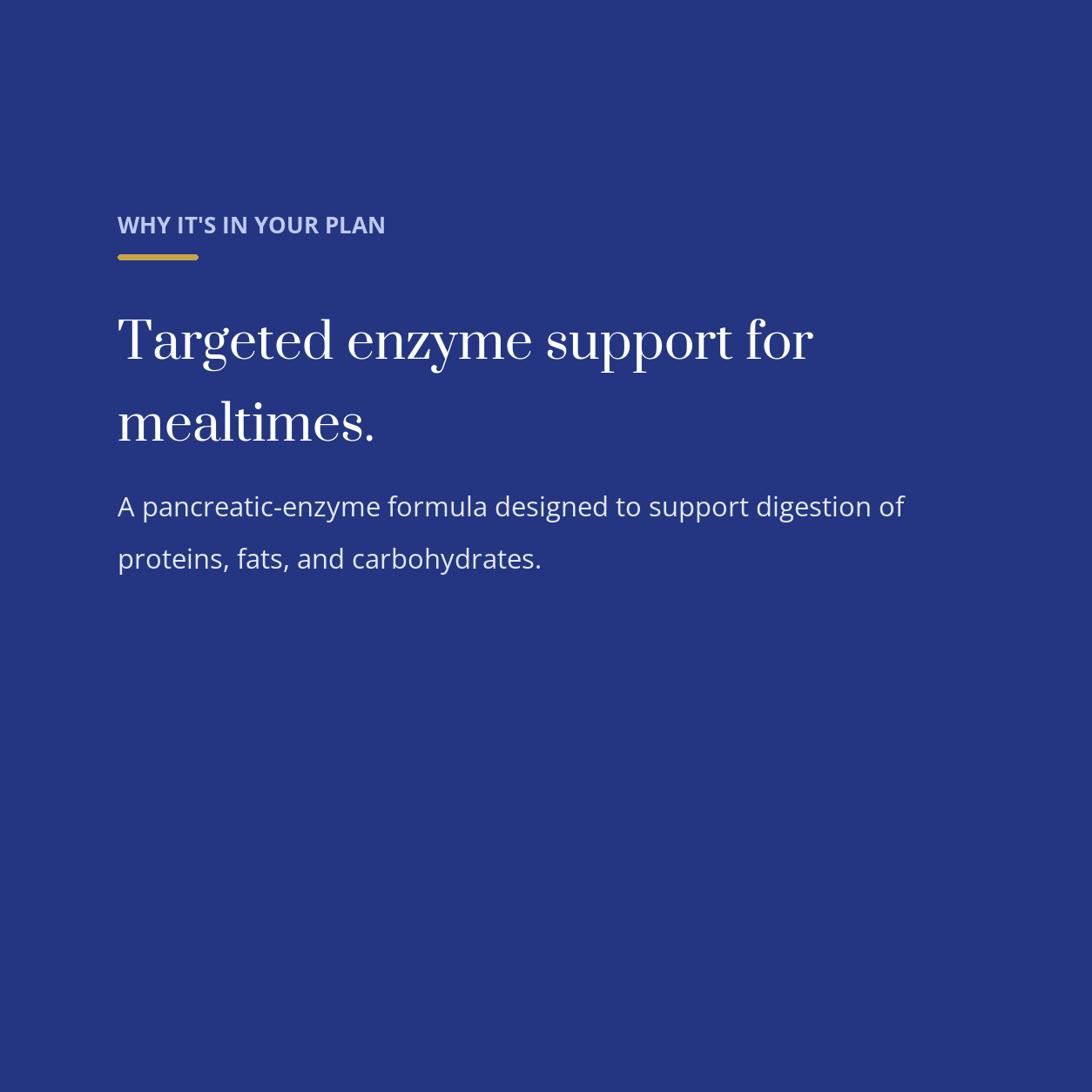 diata-supplement-pdp-v2:pancreatic-enzyme-support:3fe6b246dca3:why | Why Pancreatic Enzyme Support is in your plan
