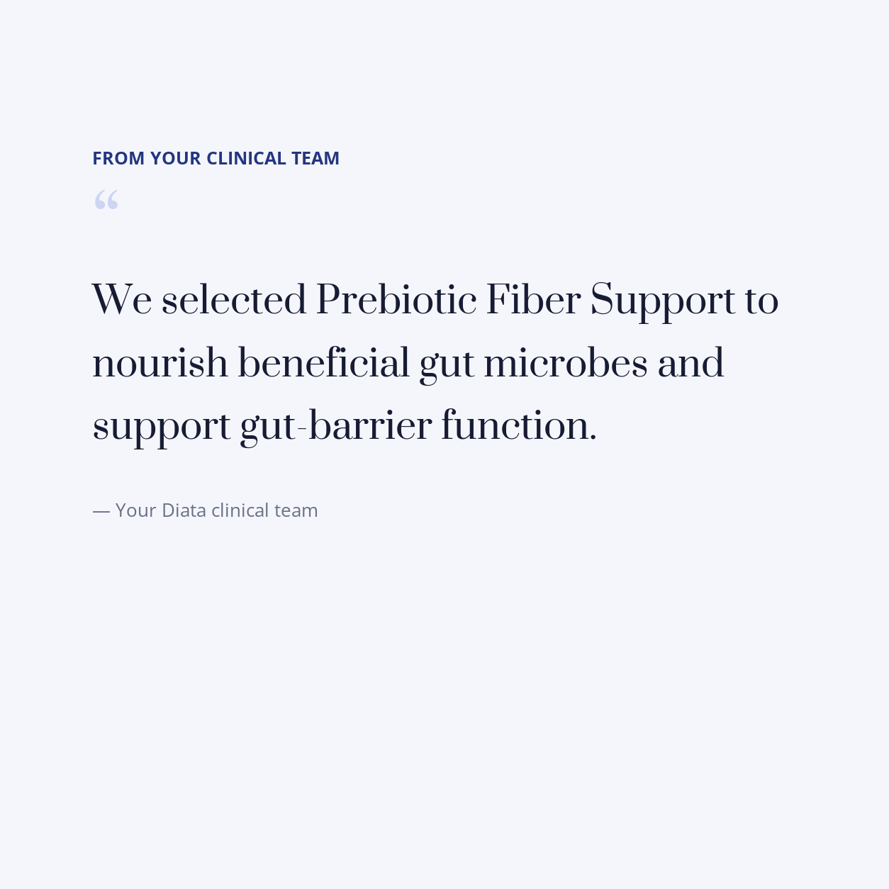 diata-supplement-pdp-v2:prebiotic-fiber-support:2ca52eef93c1:quote | Note from your Diata clinical team