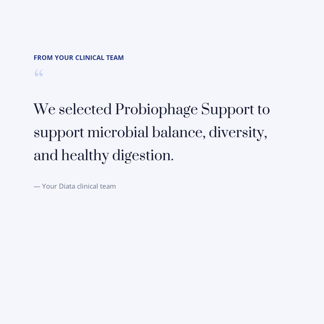 diata-supplement-pdp-v2:probiophage-support:8ba3e6154c76:quote | Note from your Diata clinical team