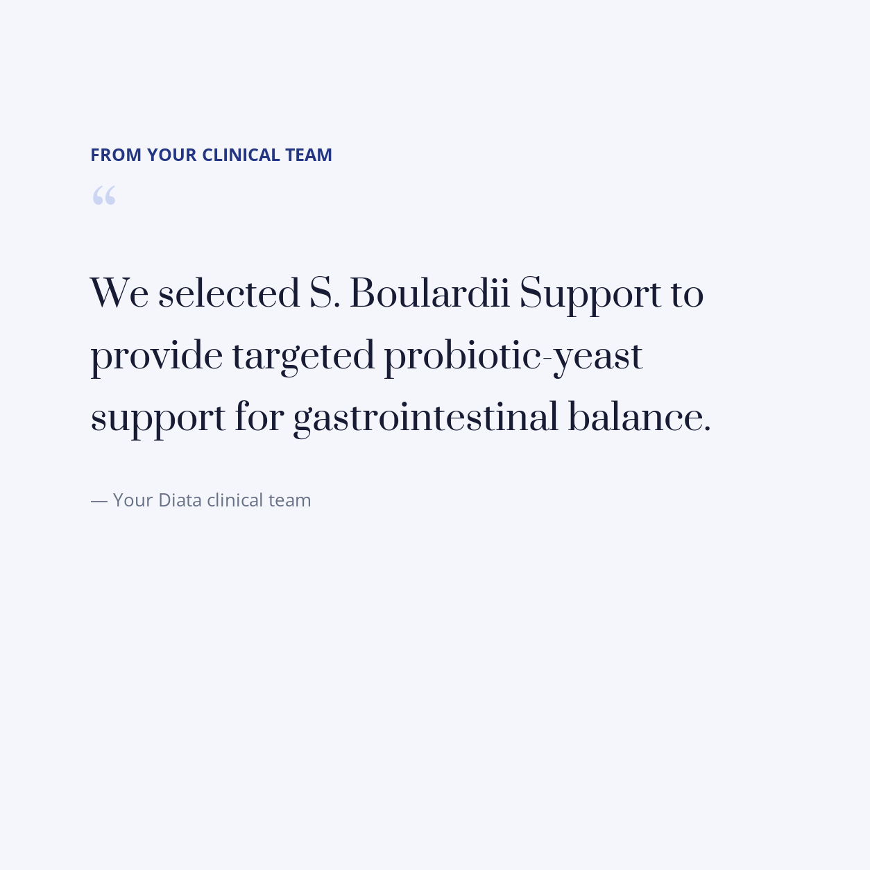 diata-supplement-pdp-v2:s-boulardii-support:212aa3535e22:quote | Note from your Diata clinical team